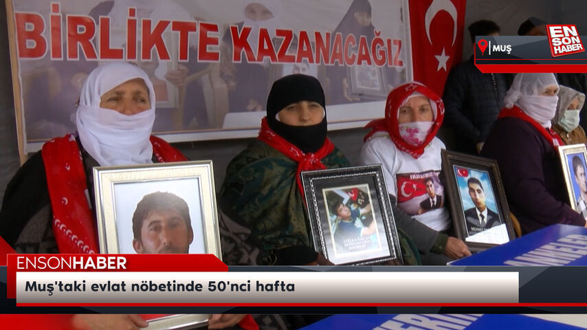 Muş’taki evlat nöbetinde 50’nci hafta