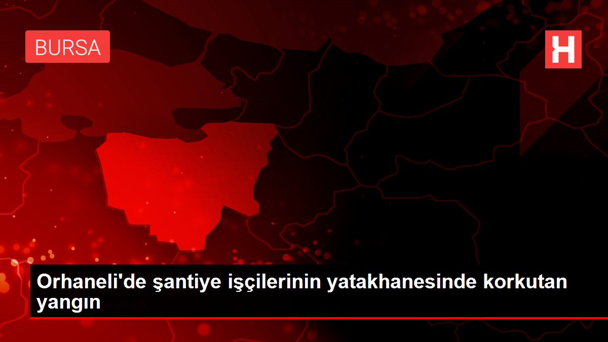 Orhaneli'de şantiye işçilerinin yatakhanesinde korkutan yangın