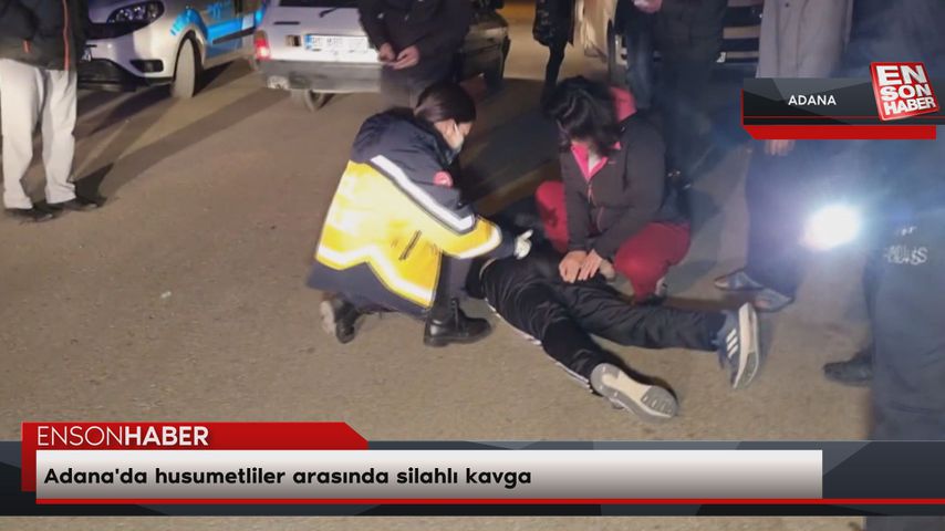 Adana’da husumetliler arasında silahlı kavga