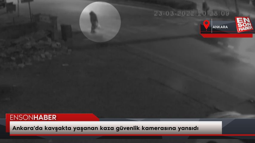 Ankara’da kavşakta yaşanan kaza güvenlik kamerasına yansıdı