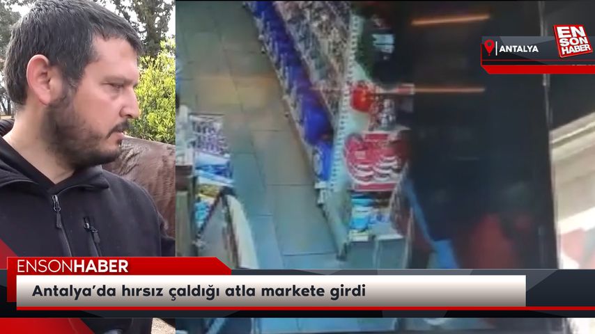 Antalya’da hırsız çaldığı atla markete girdi