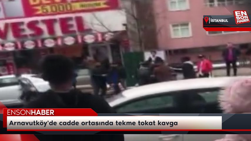 Arnavutköy’de cadde ortasında tekme tokat kavga