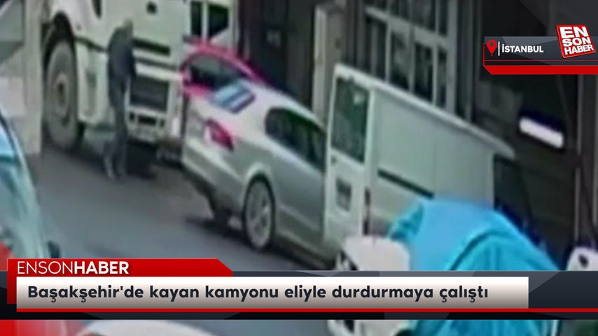 Başakşehir’de kayan kamyonu eliyle durdurmaya çalıştı