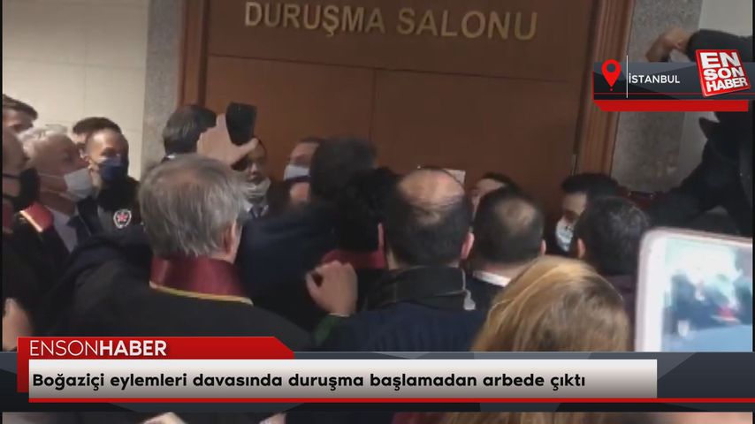 Boğaziçi eylemleri davasında duruşma başlamadan arbede çıktı