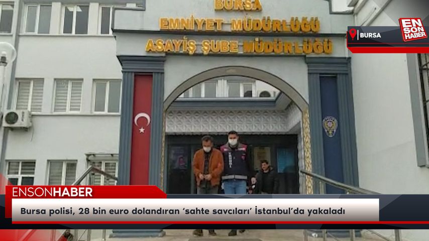 Bursa polisi, 28 bin euro dolandıran ‘sahte savcıları’ İstanbul’da yakaladı