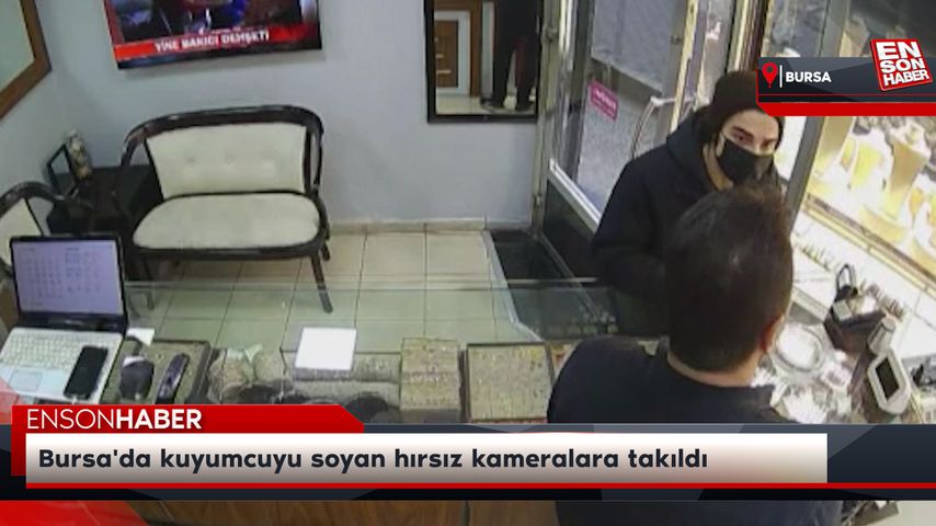 Bursa’da kuyumcuyu soyan hırsız kameralara takıldı