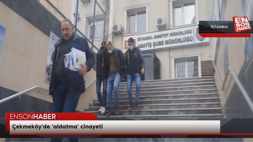 Çekmeköy’de ‘aldatma’ cinayeti