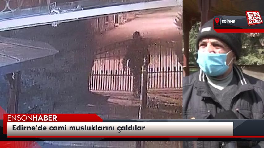 Edirne’de cami musluklarını çaldılar