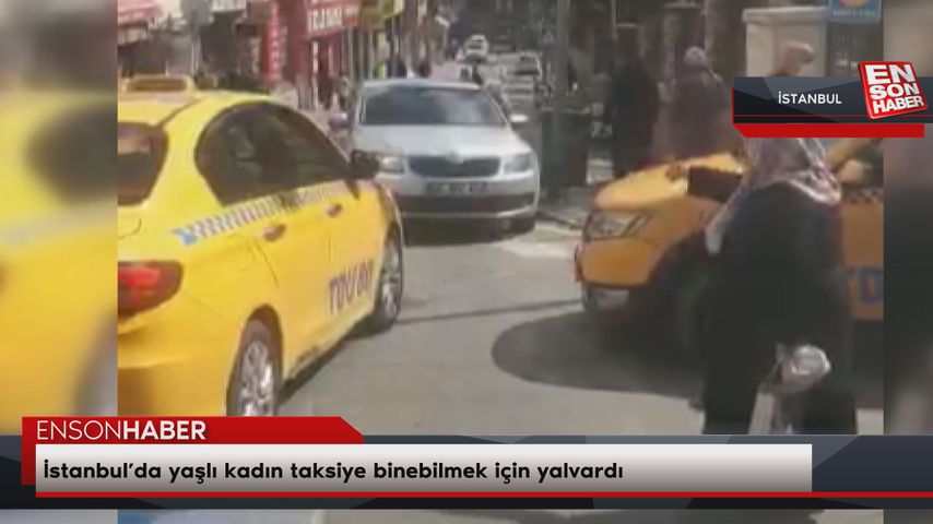 Fatih’te ayakta duramayan yaşlı kadın, kısa mesafe nedeniyle taksiye alınmadı