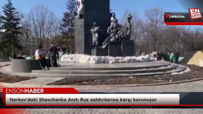 Harkov’daki Shevchenko Anıtı Rus saldırılarına karşı korunuyor