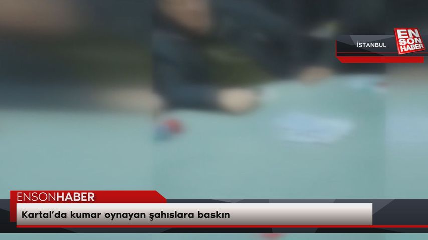 Kartal’da kumar oynayan şahıslara baskın