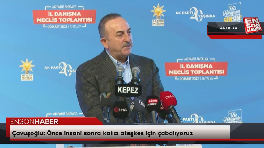 Mevlüt Çavuşoğlu: Önce insani sonra kalıcı ateşkes için çabalıyoruz