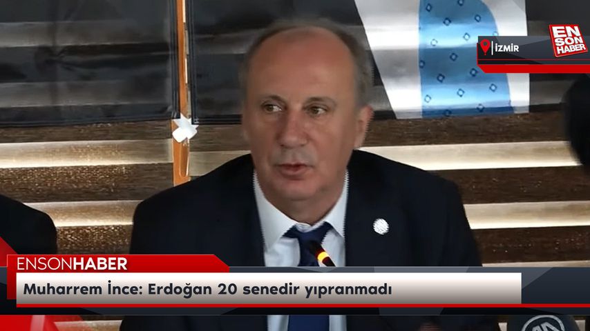 Muharrem İnce: Erdoğan 20 senedir yıpranmadı