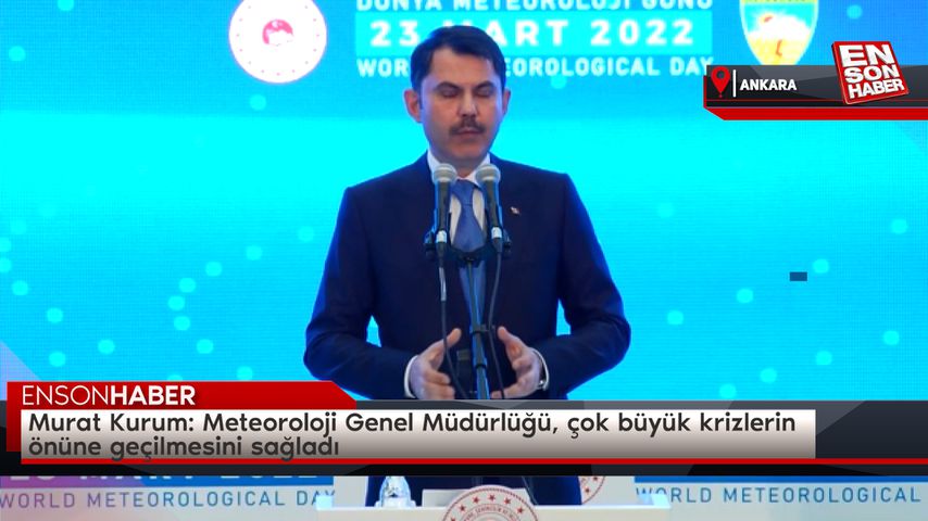 Murat Kurum: Meteoroloji Genel Müdürlüğü, çok büyük krizlerin önüne geçilmesini sağladı