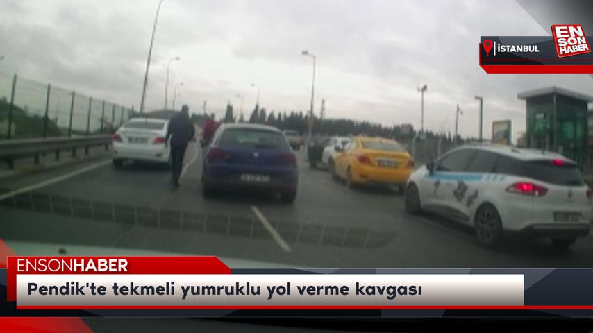 Pendik’te tekmeli yumruklu yol verme kavgası