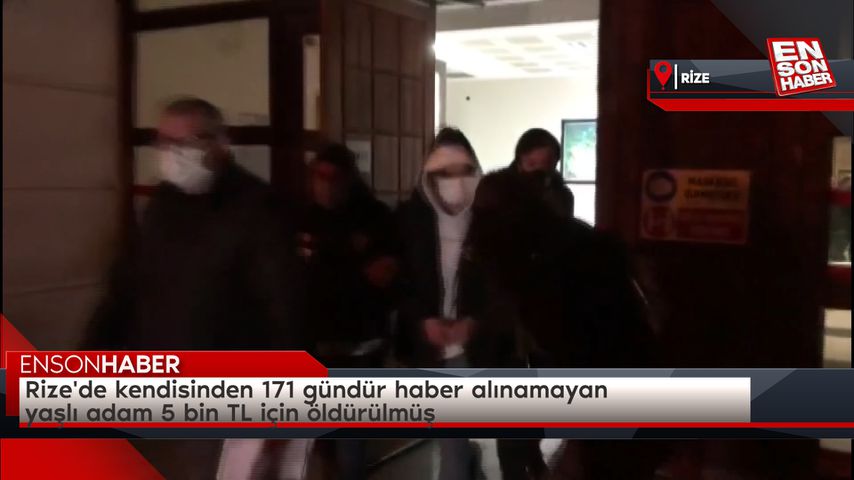 Rize’de kendisinden 171 gündür haber alınamayan yaşlı adam 5 bin TL için öldürülmüş
