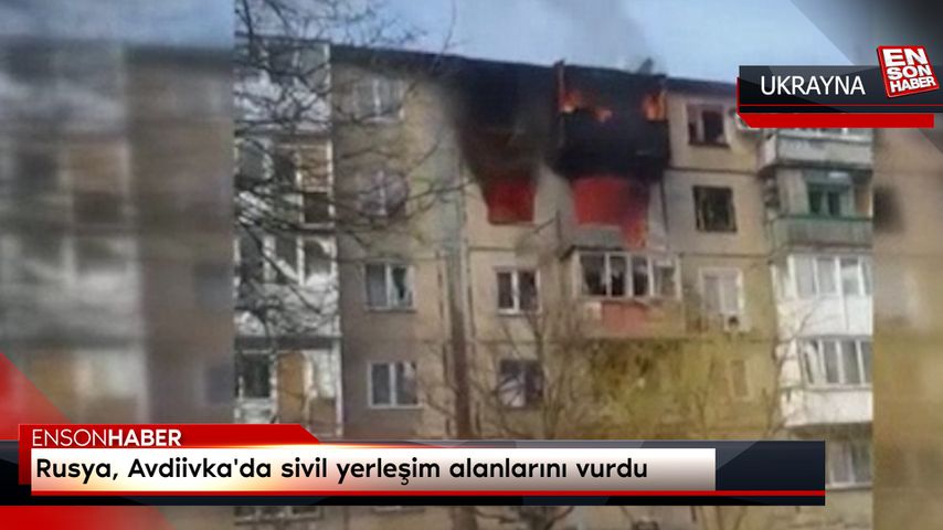 Rusya, Avdiivka’da sivil yerleşim alanlarını vurdu
