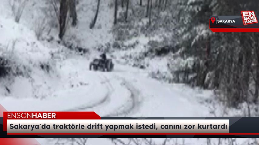 Sakarya’da traktörle drift yapmak istedi, canını zor kurtardı