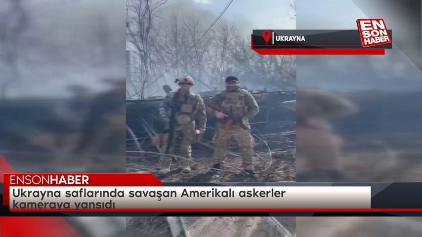 Ukrayna saflarında savaşan Amerikalı askerler kameraya yansıdı
