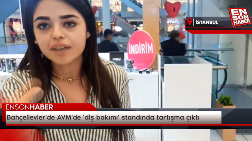 Bahçelievler’de AVM’de ‘diş bakımı’ standında tartışma çıktı