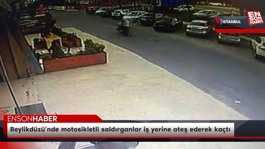 Beylikdüzü’nde motosikletli saldırganlar iş yerine ateş ederek kaçtı