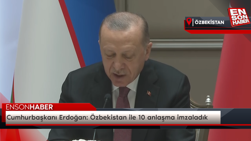 Cumhurbaşkanı Erdoğan: Özbekistan ile 10 anlaşma imzaladık