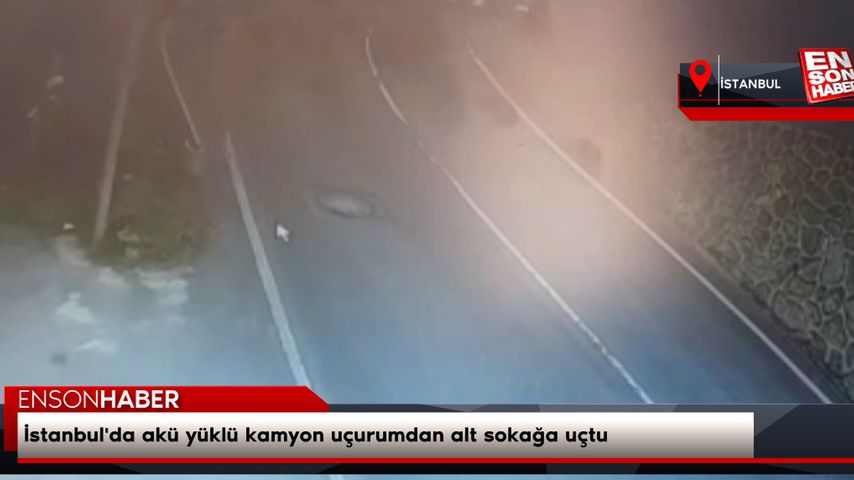 İstanbul’da akü yüklü kamyon uçurumdan alt sokağa uçtu