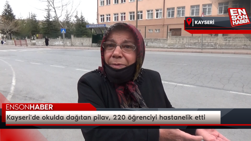 Kayseri’de okulda dağıtan pilav, 220 öğrenciyi hastanelik etti