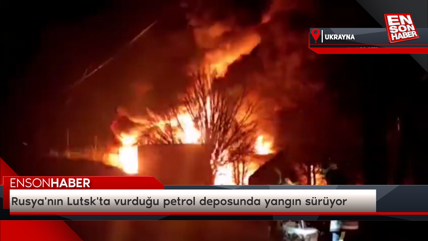 Rusya’nın Lutsk’ta vurduğu petrol deposunda yangın sürüyor