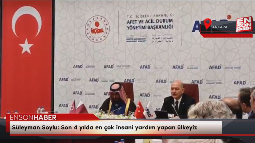 Süleyman Soylu: Son 4 yılda en çok insani yardım yapan ülkeyiz