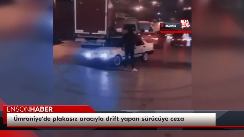 Ümraniye’de plakasız aracıyla drift yapan sürücüye ceza