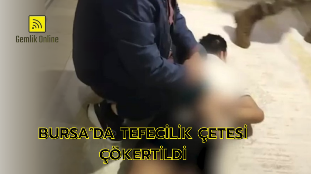 Bursa’da tefecilik çetesi çökertildi